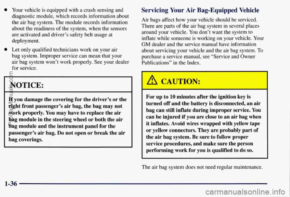 CHEVROLET SUBURBAN 1997 Owners Manual 0
0 Your vehicle is equipped with a crash sensing and
diagnostic module, which records information about
the air bag system. The module records information
about the readiness
of the sy CHEVROLET SUBURBAN 1997 Owners Manual 0
0 Your vehicle is equipped with a crash sensing and
diagnostic module, which records information about
the air bag system. The module records information
about the readiness
of the sy