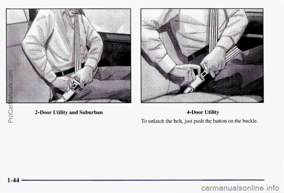 CHEVROLET SUBURBAN 1997  Owners Manual 2-Door Utility  and  Suburban 4-Door Utility 
To unlatch the belt, just push the button on the buckle. 
1-44 
ProCarManuals.com 
