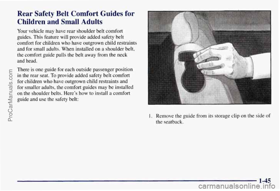 CHEVROLET SUBURBAN 1997  Owners Manual Rear  Safety  Belt  Comfort  Guides  for Children  and  Small  Adults 
Your  vehicle  may  have  rear shoulder belt  comfort 
guides.  This feature  will provide added safety belt 
comfort  for childr
