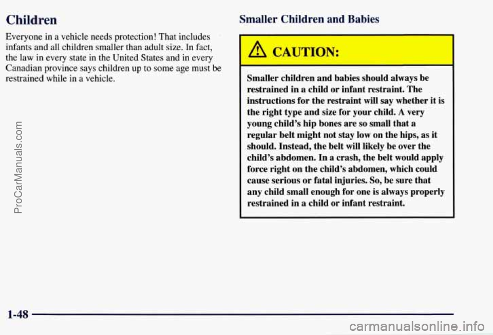 CHEVROLET SUBURBAN 1997  Owners Manual Children 
Everyone in a vehicle needs  protection!  That  includes 
infants  and all children  smaller  than adult  size. 
In fact, 
the  law 
in every state  in the  United  States  and  in  every 
C