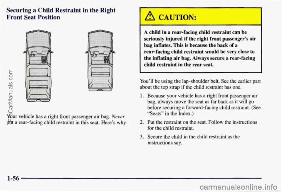 CHEVROLET SUBURBAN 1997  Owners Manual Securing a Child  Restraint  in  the  Right 
Front  Seat  Position 
Your  vehicle  has a right  front passenger  air bag. Never 
put a rear-facing  child restraint in this  seat. Here’s why: 
A chil