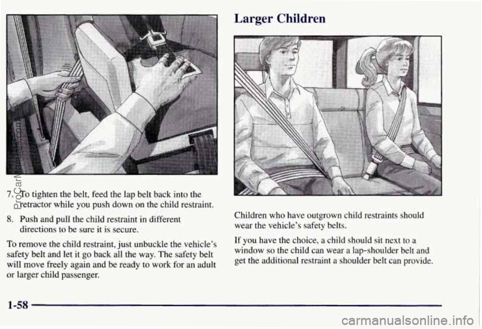 CHEVROLET SUBURBAN 1997  Owners Manual 7. To tighten the belt, feed  the  lap  belt  back into  the 
retractor  while you push  down  on  the child restraint. 
8. Push and pull the  child restraint  in different 
directions  to  be  sure i