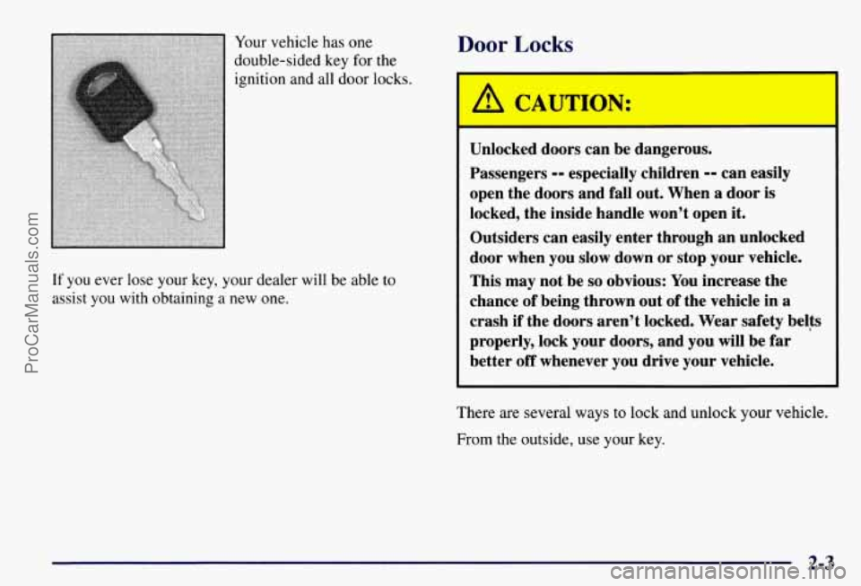 CHEVROLET SUBURBAN 1997  Owners Manual Your vehicle has  one 
double-sided  key for the 
ignition and  all door  locks. 
If you  ever lose  your  key,  your dealer  will be able to 
assist  you  with  obtaining a new  one. 
Door Locks 
I! 