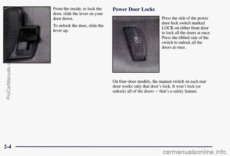 CHEVROLET SUBURBAN 1997  Owners Manual From the inside,  to lock  the 
door,  slide the lever  on your 
door  down. 
To unlock the door, slide the 
lever  up. 
Power Door Locks 
Press the side  of the  power 
door lock switch  marked 
LOCK