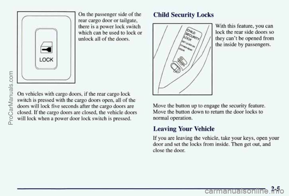 CHEVROLET SUBURBAN 1997  Owners Manual On the passenger side of the 
rear  cargo  door or tailgate, 
there  is a power  lock switch 
which  can be used  to  lock or 
unlock all 
of the  doors. 
On  vehicles  with cargo  doors,  if the  rea