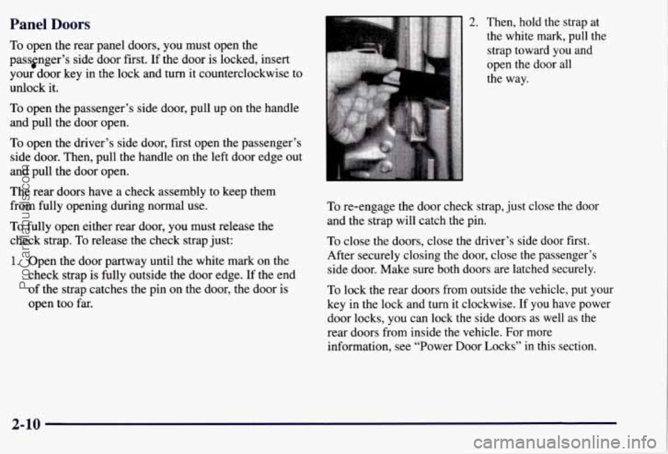 CHEVROLET SUBURBAN 1997 Owners Manual Panel Doors
To open the rear panel doors, you must open the
passtnger’s side door first. If the door is locked, insert
your door key in the lock and turn it counterclockwise to CHEVROLET SUBURBAN 1997 Owners Manual Panel Doors
To open the rear panel doors, you must open the
passtnger’s side door first. If the door is locked, insert
your door key in the lock and turn it counterclockwise to
