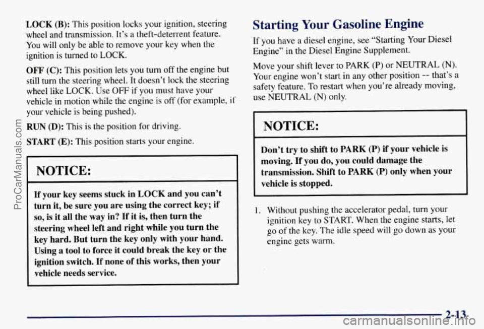 CHEVROLET SUBURBAN 1997 Owners Manual LOCK (B): This position locks your ignition, steering
wheel and transmission. It’s a theft-deterrent feature.
You will only be able to remove your key when the
ignition is turned to
LOCK CHEVROLET SUBURBAN 1997 Owners Manual LOCK (B): This position locks your ignition, steering
wheel and transmission. It’s a theft-deterrent feature.
You will only be able to remove your key when the
ignition is turned to
LOCK