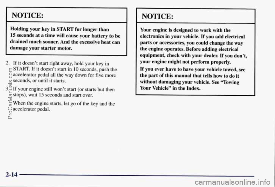 CHEVROLET SUBURBAN 1997 Owners Manual NOTICE:
Holding your key in START for longer than
15 seconds at a time will cause your battery to be
drained much sooner. And the excessive heat can
damage your starter motor.
2. If i CHEVROLET SUBURBAN 1997 Owners Manual NOTICE:
Holding your key in START for longer than
15 seconds at a time will cause your battery to be
drained much sooner. And the excessive heat can
damage your starter motor.
2. If i
