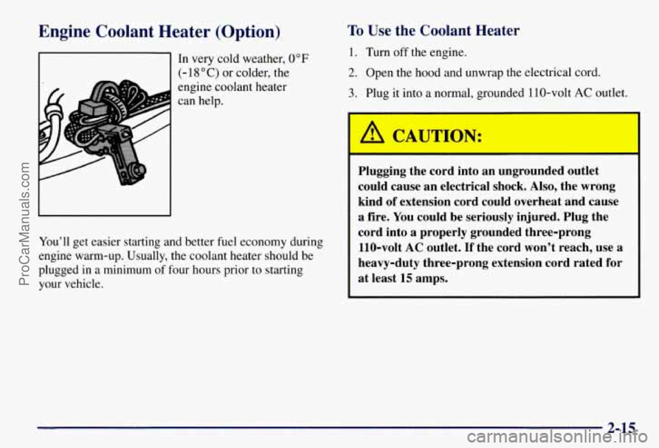 CHEVROLET SUBURBAN 1997  Owners Manual Engine  Coolant Heater  (Option) 
In very  cold weather, 0°F 
(- 18 O C) or colder, the 
engine  coolant  heater 
can  help. 
You’ll  get easier starting and better fuel economy  during 
engine war
