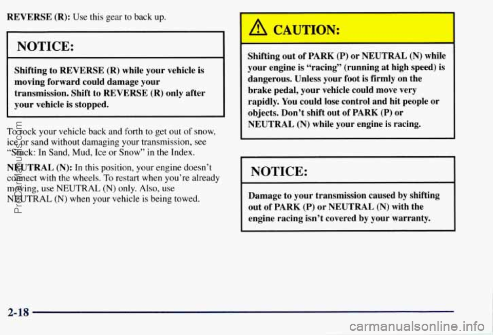 CHEVROLET SUBURBAN 1997 Owners Manual REVERSE (R): Use this gear to back up.
I
I I
I
I NOTICE:
Shifting to REVERSE (R) while your vehicle is
moving forward could damage your
transmission. Shift to REVERSE
(R) only after
you CHEVROLET SUBURBAN 1997 Owners Manual REVERSE (R): Use this gear to back up.
I
I I
I
I NOTICE:
Shifting to REVERSE (R) while your vehicle is
moving forward could damage your
transmission. Shift to REVERSE
(R) only after
you