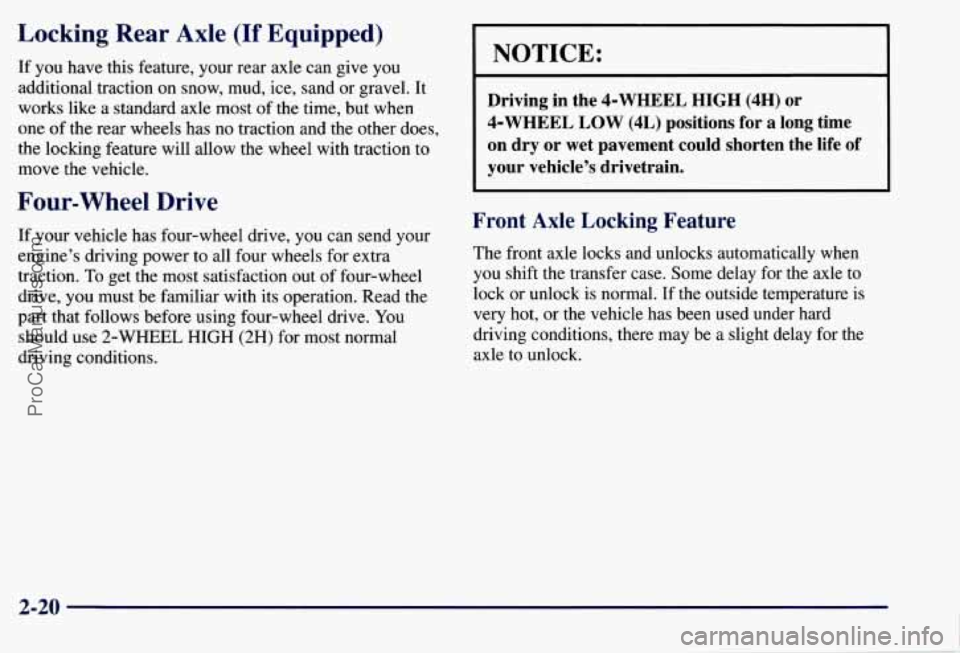 CHEVROLET SUBURBAN 1997 Owners Manual Locking Rear Axle (If Equipped)
If you have this feature, your rear axle can give you
additional traction
on snow, mud, ice, sand or gravel. It
works like a standard axle most CHEVROLET SUBURBAN 1997 Owners Manual Locking Rear Axle (If Equipped)
If you have this feature, your rear axle can give you
additional traction
on snow, mud, ice, sand or gravel. It
works like a standard axle most