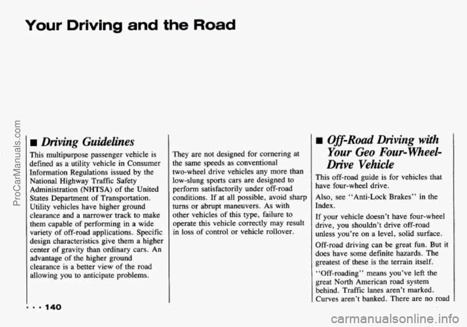 CHEVROLET TRACKER 1993  Owners Manual Your Driving and the Road 
Driving  Guidelines 
... 140 
This  multipurpose passenger vehicle is 
defined  as a utility  vehicle  in Consumer 
Information  Regulations  issued  by  the 
National  High