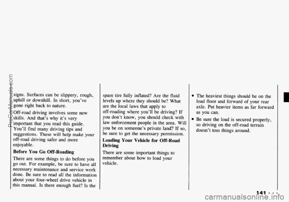CHEVROLET TRACKER 1993  Owners Manual signs.  Surfaces can be slippery,  rough, 
uphill  or downhill.  In short,  you’ve 
gone right  back to  nature. 
Off-road  driving  involves some  new 
skills.  And that’s  why 
it’s very 
impo
