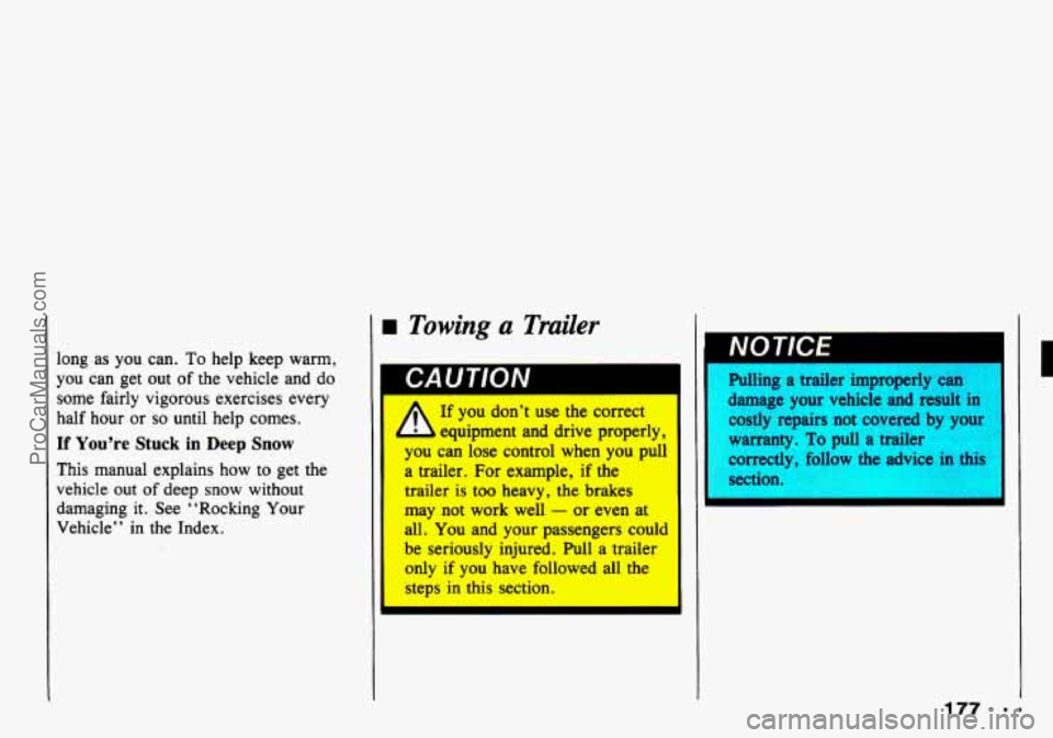CHEVROLET TRACKER 1993  Owners Manual long  as you can. To help  keep warm, 
you can  get  out of the  vehicle  and  do 
some  fairly  vigorous exercises every 
half  hour 
or so until  help  comes. 
If You’re  Stuck in Deep Snow 
This 