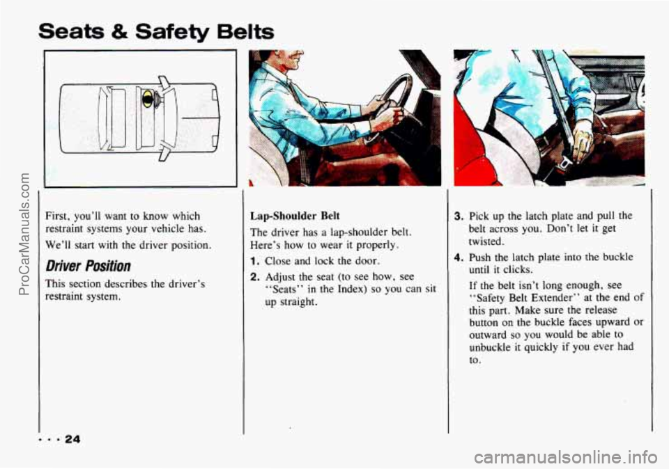 CHEVROLET TRACKER 1993  Owners Manual Seats & Safety Belts 
I 
9.924 
First, you’ll want to know  which 
restraint  systems  your vehicle  has. 
We’ll  start 
with the  driver  position. 
Driver Position 
This section  describes  the 