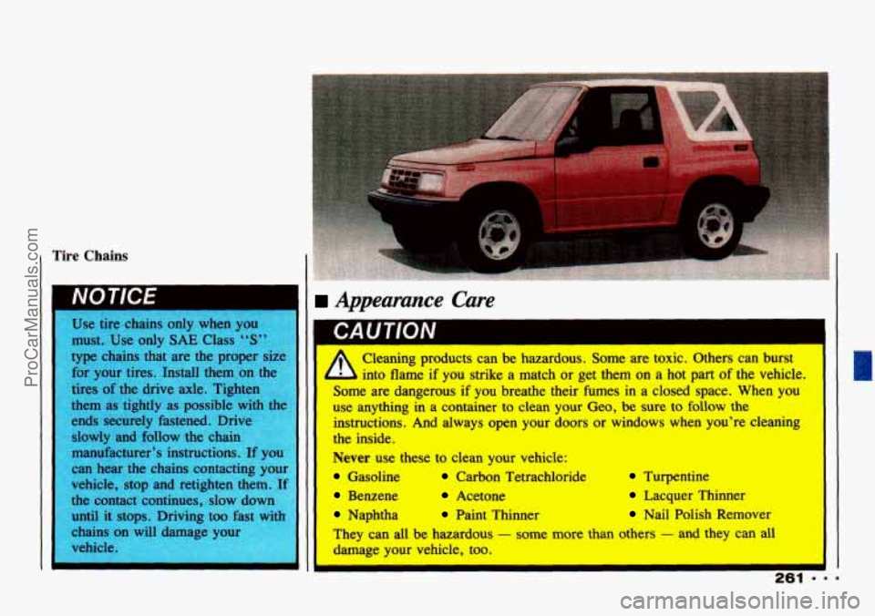CHEVROLET TRACKER 1993  Owners Manual NOTICE Appearance  Care 
Pleaning products can be  hazardous.  Some  are toxic.  Others  can burst I 
- ,,,,o flame  if  you  strike a  match or get  them  on  a hot  part  of  the  vehicle. 
~ ome  a