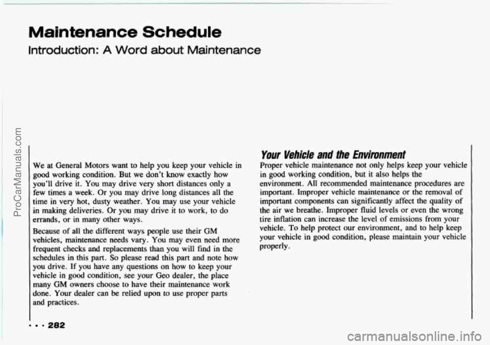CHEVROLET TRACKER 1993 Owners Manual Maintenance Schedule
Introduction: A Word about Maintenance
We at General Motors want to help you keep your vehicle in
good working condition. But we don’t know exactly how
you’l CHEVROLET TRACKER 1993 Owners Manual Maintenance Schedule
Introduction: A Word about Maintenance
We at General Motors want to help you keep your vehicle in
good working condition. But we don’t know exactly how
you’l