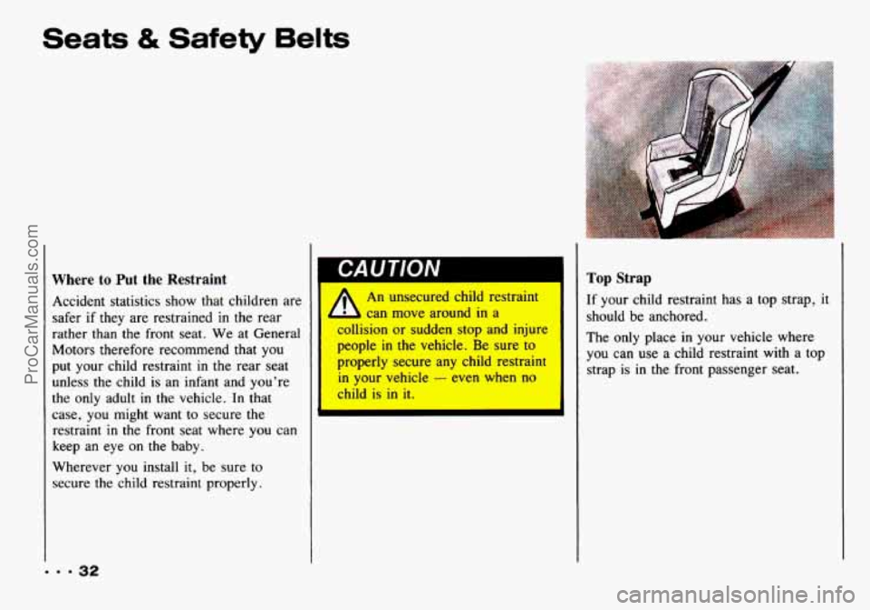 CHEVROLET TRACKER 1993  Owners Manual Seats & Safety  Belts 
Where to Put  the  Restraint 
Accident  statistics  show  that  children are 
safer  if  they  are restrained 
in the rear 
rather  than  the  front  seat. We  at  General 
Moto