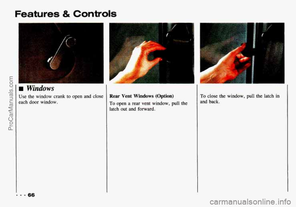 CHEVROLET TRACKER 1993  Owners Manual Features & Controls 
.. 
.. 
.. 
Windows 
Use  the  window  crank to  open and close 
each  door  window. Rear Vent Windows (Option) 
To open  a  rear  vent window,  pull the 
latch  out  and  forward