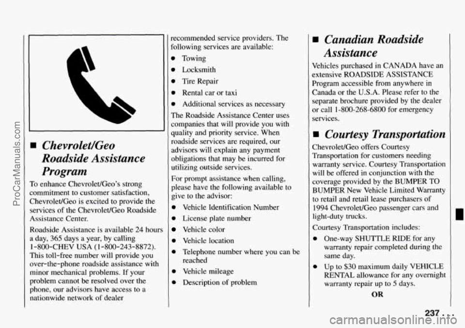CHEVROLET TRACKER 1994 Owners Manual w Chevrolet/Geo
Roadside Assistance
Program
To enhance Chevrolet/Geos strong
commitment to customer satisfaction,
Chevrolet/Geo is excited to provide the
services of the Chevrolet/Geo Roa CHEVROLET TRACKER 1994 Owners Manual w Chevrolet/Geo
Roadside Assistance
Program
To enhance Chevrolet/Geos strong
commitment to customer satisfaction,
Chevrolet/Geo is excited to provide the
services of the Chevrolet/Geo Roa