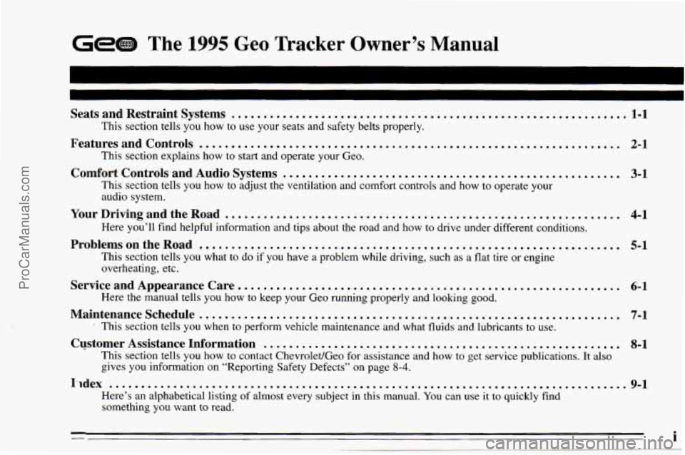 CHEVROLET TRACKER 1995 Owners Manual GeGB The 1995 Geo Tracker Owner’s Manual
Seats and Restraint Systems .............................................................. 1-1
This section tells you how to use your seats and CHEVROLET TRACKER 1995 Owners Manual GeGB The 1995 Geo Tracker Owner’s Manual
Seats and Restraint Systems .............................................................. 1-1
This section tells you how to use your seats and