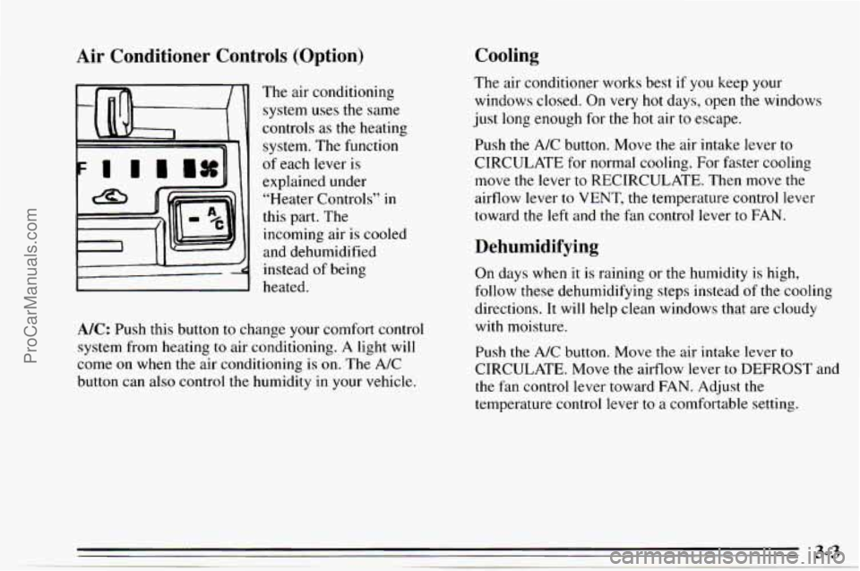 CHEVROLET TRACKER 1995 Owners Manual Air Conditioner Controls (Option)
The air conditioning
system uses
the same
controls
as the heating
system. The function
of each lever is
explained under
“Heater Controls”
in
this CHEVROLET TRACKER 1995 Owners Manual Air Conditioner Controls (Option)
The air conditioning
system uses
the same
controls
as the heating
system. The function
of each lever is
explained under
“Heater Controls”
in
this