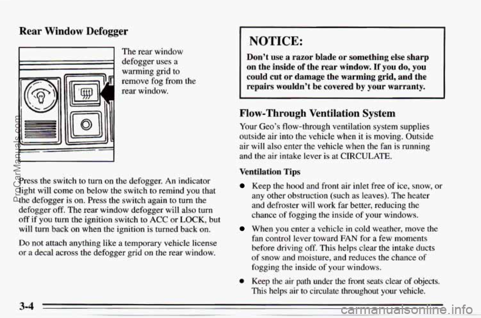 CHEVROLET TRACKER 1995 Owners Manual Rear Window Defogger
I I The rear window
1 defogger uses a
warming grid
to
remove fog from the
rear window.
Press the switch
to turn on the defogger. An indicator
light will come CHEVROLET TRACKER 1995 Owners Manual Rear Window Defogger
I I The rear window
1 defogger uses a
warming grid
to
remove fog from the
rear window.
Press the switch
to turn on the defogger. An indicator
light will come