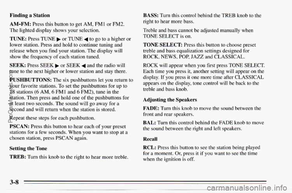 CHEVROLET TRACKER 1995 Owners Manual Finding a Station
AM-FM: Press this button to get AM, FM1 or FM2.
The lighted display shows your selection.
TUNE: Press TUNE or TUNE 4 to go to a higher or
lower station. Press and h CHEVROLET TRACKER 1995 Owners Manual Finding a Station
AM-FM: Press this button to get AM, FM1 or FM2.
The lighted display shows your selection.
TUNE: Press TUNE or TUNE 4 to go to a higher or
lower station. Press and h