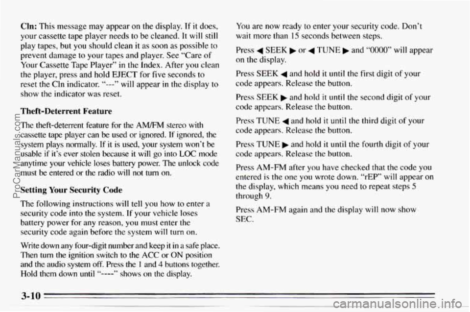 CHEVROLET TRACKER 1995 Owners Manual Cln: This message may appear on the display. If it does,
your cassette tape player needs to
be cleaned. It will still
play tapes, but you should clean it as soon as possible to
prevent d CHEVROLET TRACKER 1995 Owners Manual Cln: This message may appear on the display. If it does,
your cassette tape player needs to
be cleaned. It will still
play tapes, but you should clean it as soon as possible to
prevent d