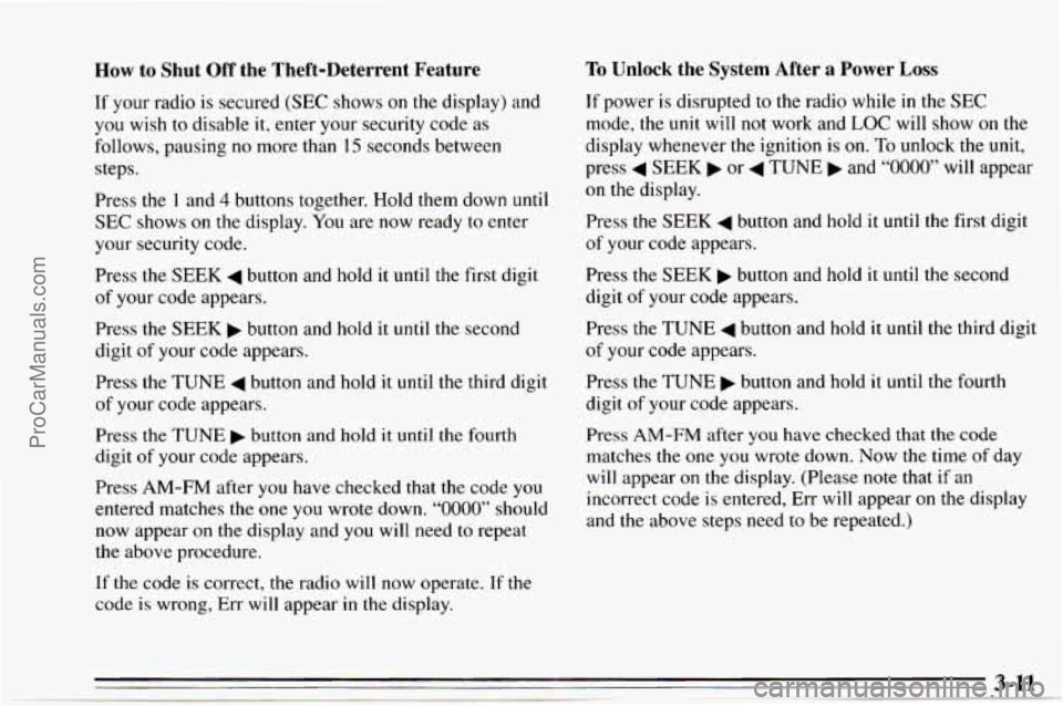 CHEVROLET TRACKER 1995 Owners Manual How to Shut Off the Theft-Deterrent Feature
If your radio is secured (SEC shows on the display) and
you wish to disable it, enter your security code as
follows, pausing no more than
15 CHEVROLET TRACKER 1995 Owners Manual How to Shut Off the Theft-Deterrent Feature
If your radio is secured (SEC shows on the display) and
you wish to disable it, enter your security code as
follows, pausing no more than
15