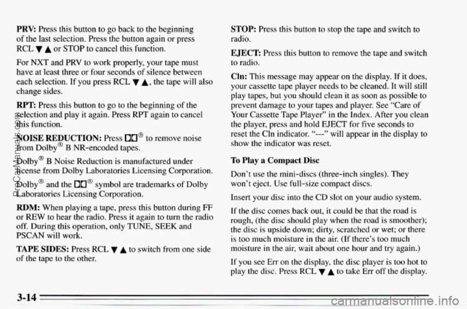 CHEVROLET TRACKER 1995 Owners Manual PRV Press this button to go back to the beginning
of the last selection. Press the button again or press
RCL
A or STOP to cancel this function.
For NXT and PRV to work properly, your tap CHEVROLET TRACKER 1995 Owners Manual PRV Press this button to go back to the beginning
of the last selection. Press the button again or press
RCL
A or STOP to cancel this function.
For NXT and PRV to work properly, your tap
