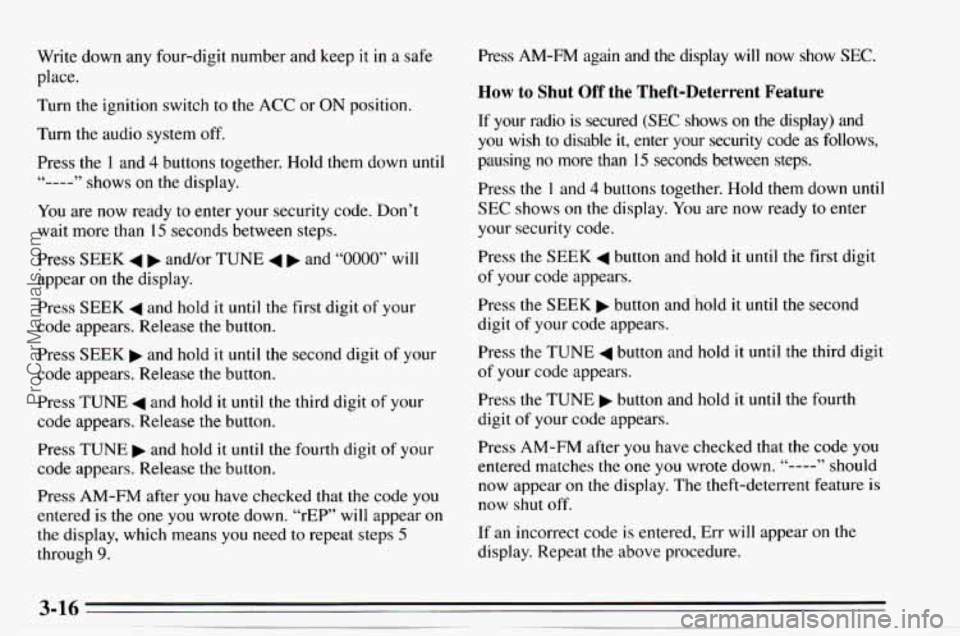 CHEVROLET TRACKER 1995  Owners Manual Write  down  any  four-digit  number  and keep it in a  safe 
place. 
Turn  the  ignition  switch  to the 
ACC or ON position. 
Turn  the  audio  system  off. 
Press  the  1 and 
4 buttons  together. 