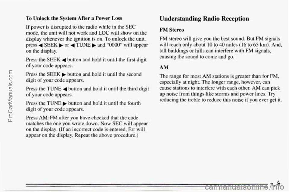 CHEVROLET TRACKER 1995  Owners Manual To Unlock the  System  After a Power Loss 
If power  is disrupted to  the  radio while in the SEC 
mode, the unit  will  not  work  and  LOC will  show 
on the 
display whenever  the ignition 
is on. 