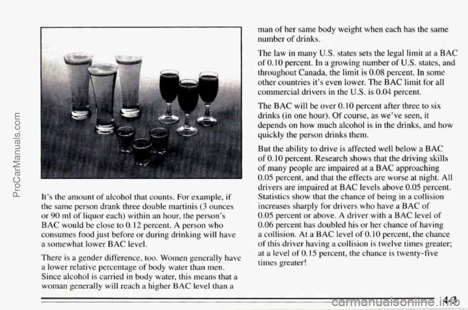 CHEVROLET TRACKER 1995  Owners Manual - number of drinks. 
man 
of her 
same  body weight  when each has  the  same 
It’s  the amount 
of alcohol  that counts. For example, if 
the same  person  drank three double martinis (3 ounces 
or