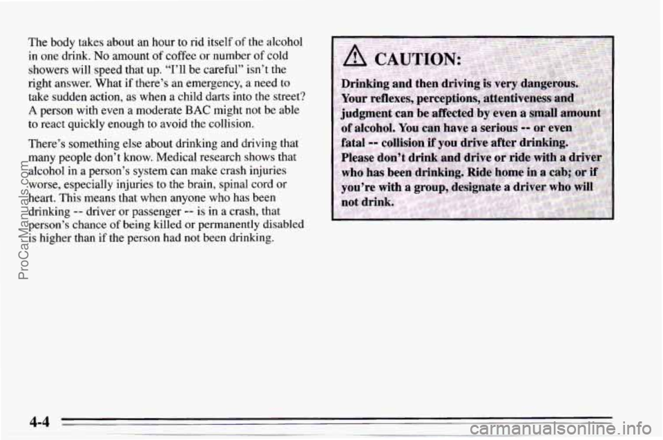 CHEVROLET TRACKER 1995  Owners Manual The body  takes about an hour to rid  itself  of the alcohol 
in  one  drink. 
No amount of coffee  or number of cold 
showers  will  speed  that up.  “I’ll 
be careful”  isn’t  the 
right  an