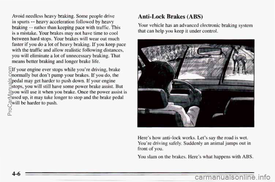 CHEVROLET TRACKER 1995 Owners Manual Avoid needless heavy braking. Some people drive
in spurts -- heavy acceleration followed by heavy
braking
-- rather than keeping pace with traffic. This
is a mistake. Your brakes may CHEVROLET TRACKER 1995 Owners Manual Avoid needless heavy braking. Some people drive
in spurts -- heavy acceleration followed by heavy
braking
-- rather than keeping pace with traffic. This
is a mistake. Your brakes may