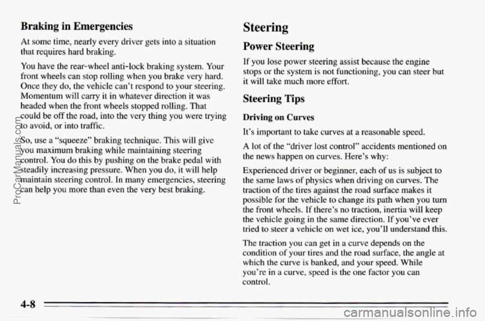 CHEVROLET TRACKER 1995 Owners Manual Braking in Emergencies
At some time, nearly every driver gets into a situation
that requires hard braking.
You have the rear-wheel anti-lock braking system. Your
front wheels can s CHEVROLET TRACKER 1995 Owners Manual Braking in Emergencies
At some time, nearly every driver gets into a situation
that requires hard braking.
You have the rear-wheel anti-lock braking system. Your
front wheels can s