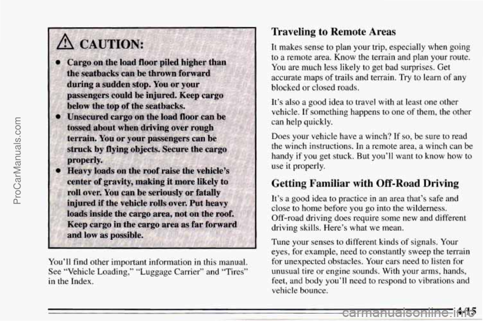 CHEVROLET TRACKER 1995 Owners Manual Traveling to Remote Areas
You’ll find other important information in this manual.
See “Vehicle Loading,” “Luggage Carrier” and “Tires”
in the Index. It
makes
sense to pla CHEVROLET TRACKER 1995 Owners Manual Traveling to Remote Areas
You’ll find other important information in this manual.
See “Vehicle Loading,” “Luggage Carrier” and “Tires”
in the Index. It
makes
sense to pla
