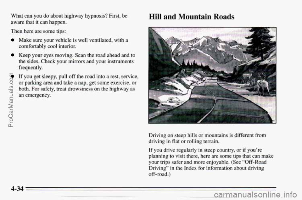 CHEVROLET TRACKER 1995  Owners Manual What can you do about  highway  hypnosis?  First, be 
aware  that it can  happen. 
Then  here  are  some tips: 
Make sure  your  vehicle is well  ventilated,  with  a 
comfortably  cool  interior. 
Ke