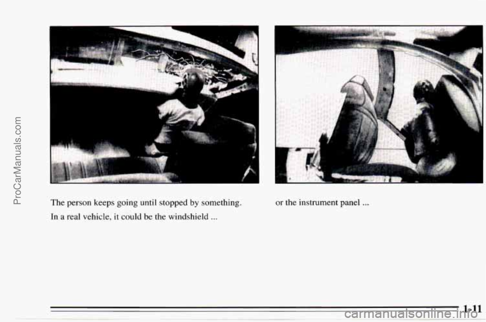 CHEVROLET TRACKER 1995  Owners Manual The person  keeps going until stopped by something. 
In  a real  vehicle,  it could 
be the windshield ... 
or the instrument  panel ... 
ProCarManuals.com 