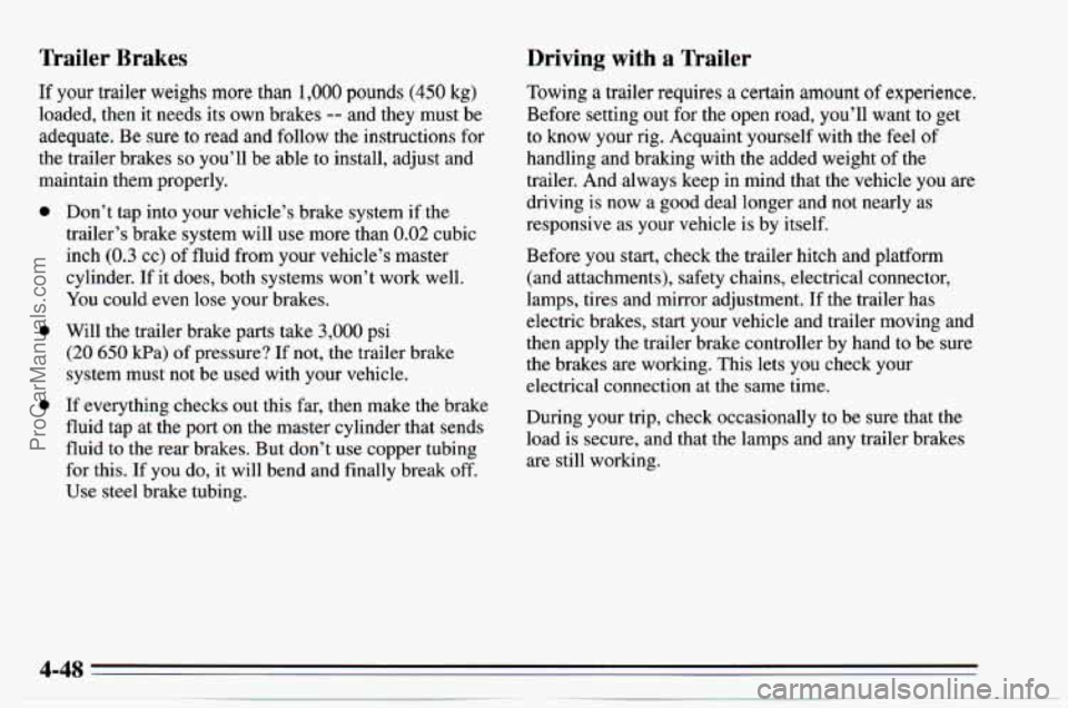 CHEVROLET TRACKER 1995  Owners Manual nailer Brakes 
If your trailer weighs more than 1,000 pounds (450 kg) 
loaded,  then it needs its own brakes -- and they  must be 
adequate.  Be sure to  read and follow the instructions for 
the trai