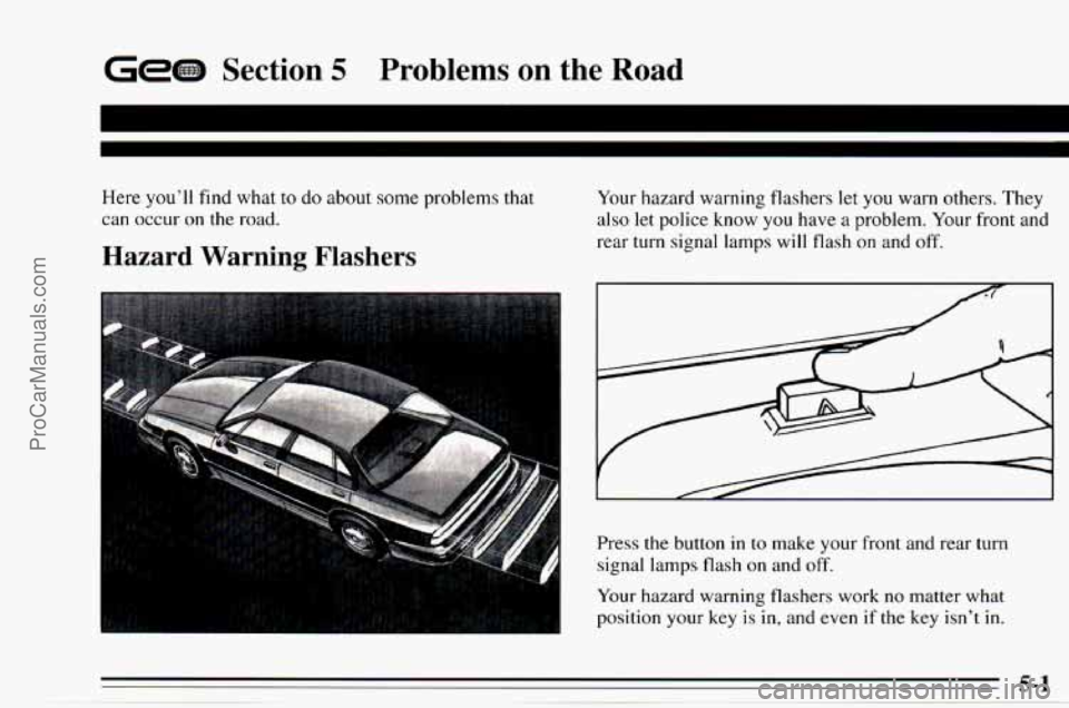 CHEVROLET TRACKER 1995  Owners Manual GeGS Section 3 Problems on the Road 
Here youll find  what to do about some problems that 
can occur  on the  road. 
Hazard  Warning Flashers 
Your  hazard  warning flashers let  you  warn others. Th