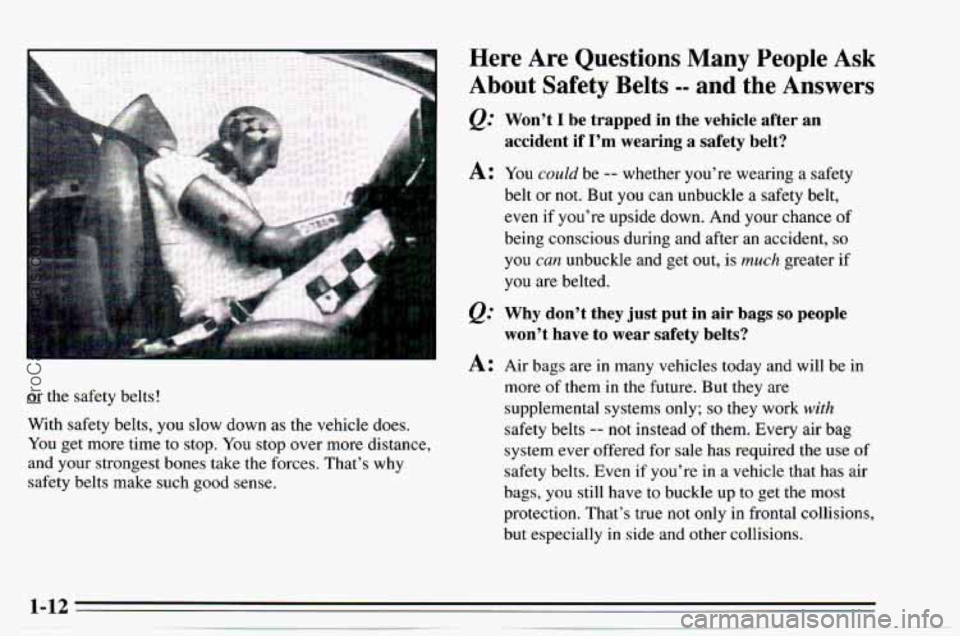 CHEVROLET TRACKER 1995  Owners Manual Here  Are  Questions Many People Ask 
About Safety Belts -- and the Answers 
Won’t I be  trapped  in  the  vehicle  after  an 
accident  if 
I’m wearing  a  safety  belt? 
A: You could be -- wheth