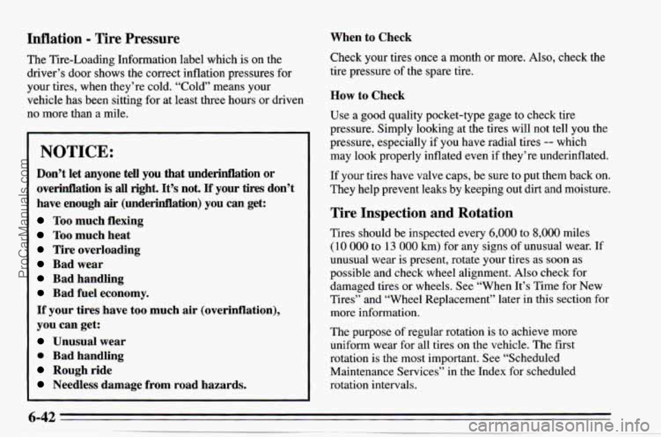 CHEVROLET TRACKER 1995  Owners Manual Inflation - Tire  Pressure 
The Tire-Loading Information label  which is on the 
driver’s  door shows  the correct inflation pressures  for 
your tires,  when they’re  cold. 
“Cold” means your