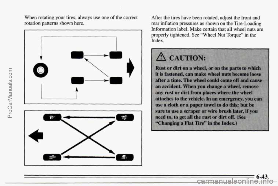 CHEVROLET TRACKER 1995  Owners Manual When rotating your tires,  always  use  one of the correct 
rotation patterns shown here. 
, 
c 
t 
ri . e1 
After  the  tires have  Deen rotated, adjust  the  front and 
rear inflation  pressures as 