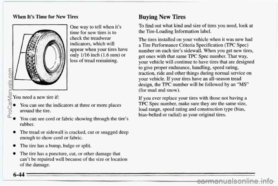 CHEVROLET TRACKER 1995  Owners Manual When It’s Time for New Tires 
One way to tell  when  it’s 
time  for  new  tires  is to 
check  the  treadwear 
indicators,  which will 
appear  when your tires have 
only 
1/16 inch (1.6 rnm) or 