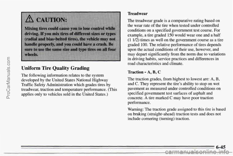 CHEVROLET TRACKER 1995  Owners Manual Treadwear 
Uniform Tire Quality Grading 
The  following  information relates to the  system 
developed  by the United States  National Highway 
Traffic  Safety  Administration  which grades tires by 
