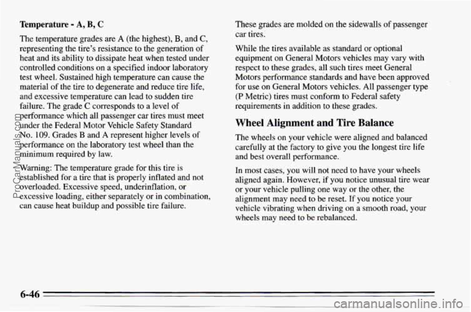 CHEVROLET TRACKER 1995  Owners Manual Temperature - A, B, C 
The  temperature  grades are A (the highest), B, and C, 
representing  the  tire’s resistance  to the generation  of 
heat  and its ability  to dissipate  heat when  tested un