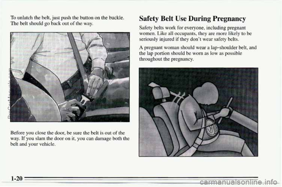 CHEVROLET TRACKER 1995  Owners Manual Safety Belt  Use  During  Pregnancy 
Safety belts work for everyone, including pregnant 
women.  Like all occupants, they are more likely to  be 
seriously injured  if they  don’t  wear safety belts