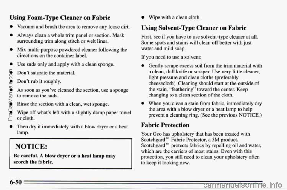 CHEVROLET TRACKER 1995  Owners Manual Using Foam-Qpe Cleaner  on  Fabric 
0 
0 
0 
0 
0 
0 
Vacuum  and  brush  the area  to remove any loose dirt. 
Always clean  a whole trim  panel or section. Mask 
surrounding  trim along stitch 
or we